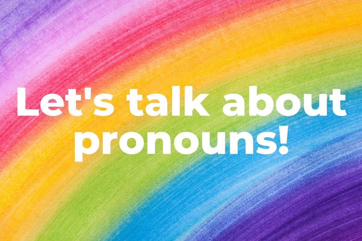 Gender Pronouns in the Workplace: What, Why and How to Use Them