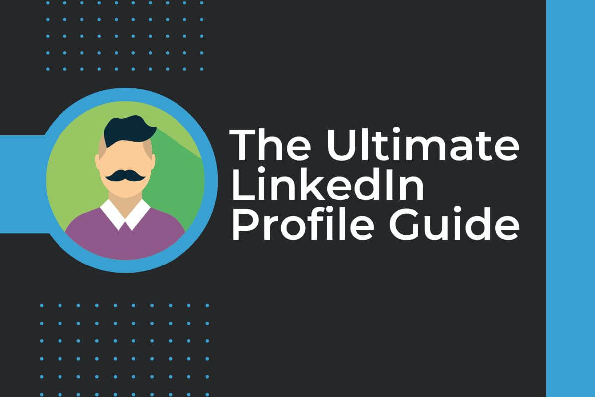 The Ultimate LinkedIn Profile Guide
