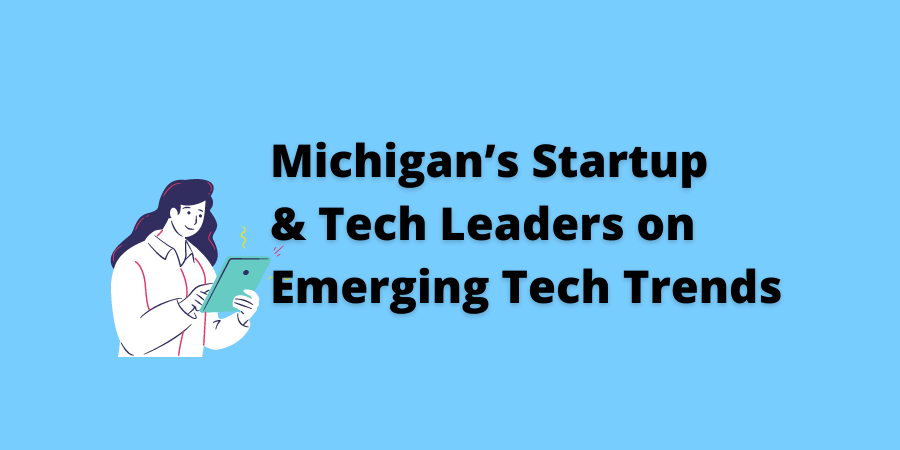Michigan’s Startup & Tech Leaders on Emerging Tech Trends for 2022
