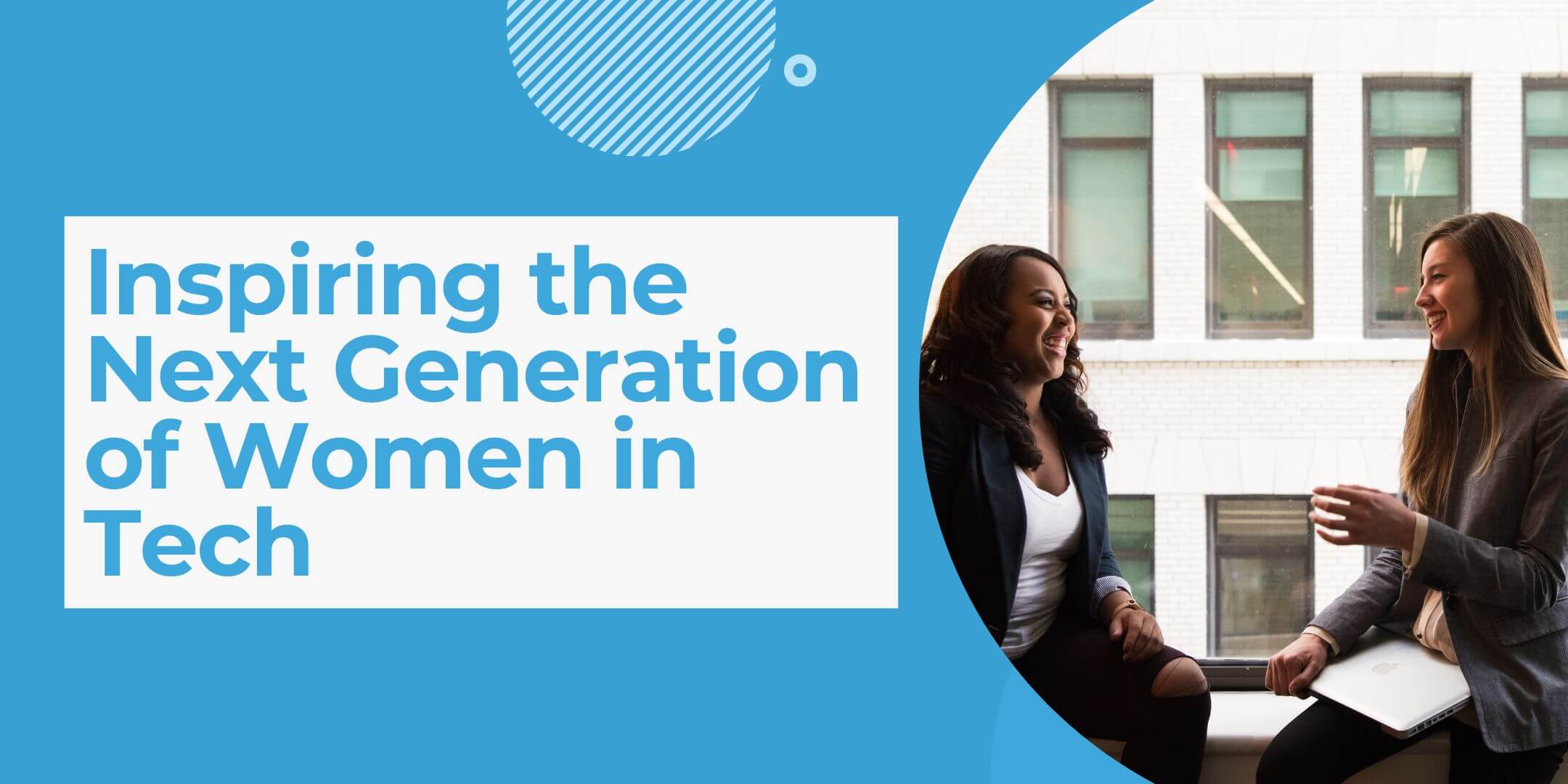 5 Lessons From Leaders Inspiring The Next Generation of Women in Tech